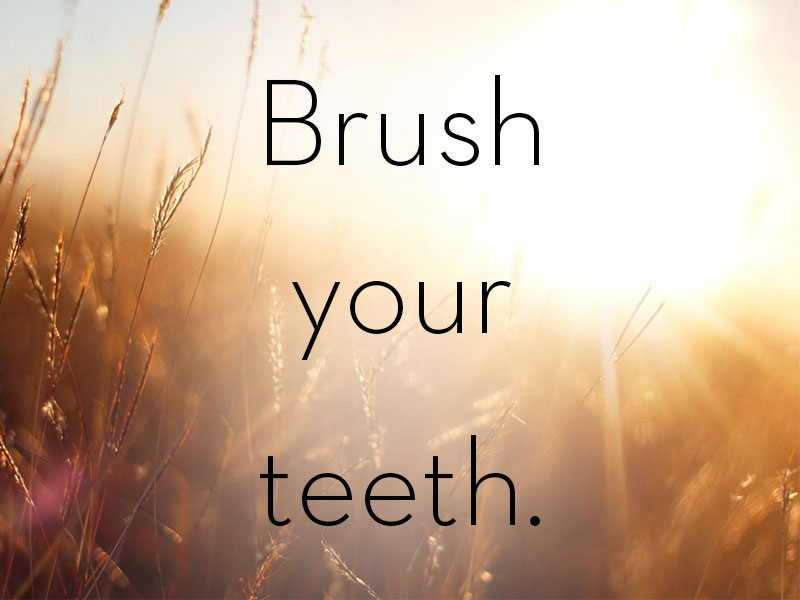 A piece of dating advice from your mom "Brush your teeth"